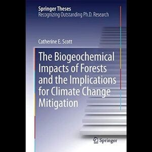 The Biogeochemical Impacts of Forests
and the Implications for…(Springer Thesis)